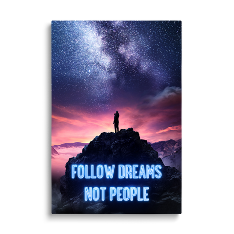 FOLLOW DREAMS NOT PEOPLE