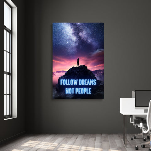FOLLOW DREAMS NOT PEOPLE